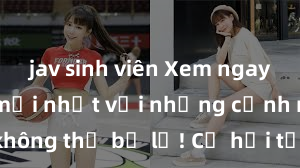 jav sinh viên Xem ngay phim sex mới nhất với những cảnh nóng hổi không thể bỏ lỡ! Cơ hội tận hưởng những khoảnh khắc đầy kích thích ngay hôm nay!
