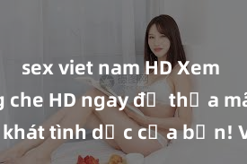 sex viet nam HD Xem sex không che HD ngay để thỏa mãn cơn khát tình dục của bạn! Video chất lượng cao, cảnh quay rõ nét, sẽ khiến bạn không thể rời mắt! Hãy trải nghiệm ngay!