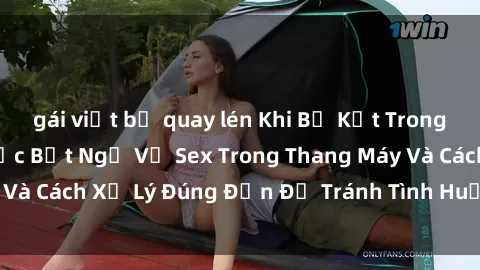 gái việt bị quay lén Khi Bị Kẹt Trong Thang Máy: Sự Việc Bất Ngờ Về Sex Trong Thang Máy Và Cách Xử Lý Đúng Đắn Để Tránh Tình Huống Khẩn Cấp.