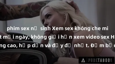 phim sex nữ sinh Xem sex không che miễn phí - cập nhật mỗi ngày, không giới hạn xem video sex HD chất lượng cao, hấp dẫn và đầy đủ nhất. Đảm bảo đáp ứng mọi nhu cầu của bạn.