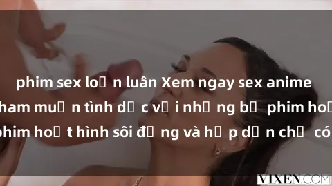 phim sex loạn luân Xem ngay sex anime vietsub: Thỏa mãn ham muốn tình dục với những bộ phim hoạt hình sôi động và hấp dẫn chỉ có tại Việt Sub.