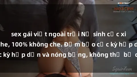 sex gái việt ngoài trời Nữ sinh cực xinh gái Việt không che, 100% không che. Đảm bảo cực kỳ hấp dẫn và nóng bỏng, không thể bỏ qua. Xem ngay!