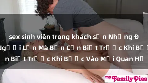 sex sinh viên trong khách sạn Những Điều Bí Mật Về Sex Người Lớn Mà Bạn Cần Biết Trước Khi Bước Vào Mối Quan Hệ