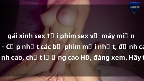 gái xinh sex Tải phim sex về máy miễn phí và nhanh chóng - Cập nhật các bộ phim mới nhất, đỉnh cao, chất lượng cao HD, đáng xem. Hãy trải nghiệm ngay!