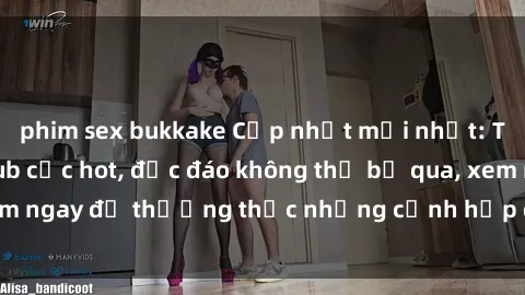 phim sex bukkake Cập nhật mới nhất: Top phim JAV Vietsub cực hot, độc đáo không thể bỏ qua, xem ngay để thưởng thức những cảnh hấp dẫn và đầy kích thích!