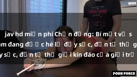 jav hd miễn phí Chấn động: Bí mật về sex nữ sinh Việt Nam đang được hé lộ đầy sốc, đến từ thế giới kín đáo của giới trẻ.