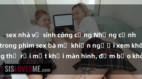 sex nhà vệ sinh công cộng Những cảnh quay nóng bỏng trong phim sex bà mẹ khiến người xem không thể rời mắt khỏi màn hình, đảm bảo không làm bạn thất vọng!