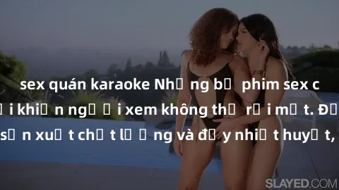sex quán karaoke Những bộ phim sex của phụ nữ lớn tuổi khiến người xem không thể rời mắt. Được sản xuất chất lượng và đầy nhiệt huyết, đáng xem và trải nghiệm.