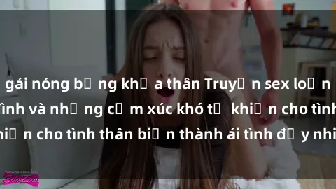 gái nóng bỏng khỏa thân Truyện sex loạn luân: Bí mật gia đình và những cảm xúc khó tả khiến cho tình thân biến thành ái tình đầy nhiệt huyết