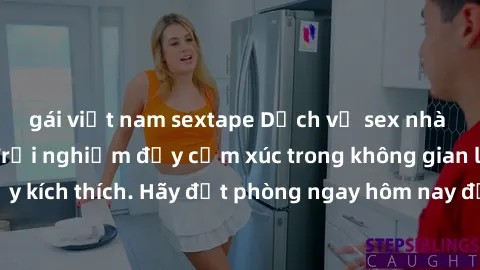 gái việt nam sextape Dịch vụ sex nhà nghỉ đẳng cấp: Trải nghiệm đầy cảm xúc trong không gian lãng mạn, đầy kích thích. Hãy đặt phòng ngay hôm nay để thỏa mãn khát khao của bạn!