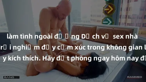 làm tình ngoài đường Dịch vụ sex nhà nghỉ đẳng cấp: Trải nghiệm đầy cảm xúc trong không gian lãng mạn, đầy kích thích. Hãy đặt phòng ngay hôm nay để thỏa mãn khát khao của bạn!