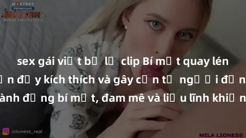 sex gái việt bị lộ clip Bí mật quay lén làm tình: Câu chuyện đầy kích thích và gây cấn từ người đứng sau camera. Hành động bí mật, đam mê và liều lĩnh khiến cho tình yêu trở nên mãnh liệt hơn bao giờ 