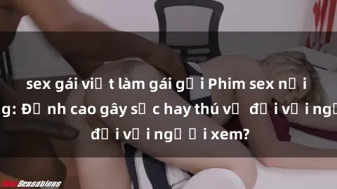 sex gái việt làm gái gọi Phim sex nơi công cộng: Đỉnh cao gây sốc hay thú vị đối với người xem?