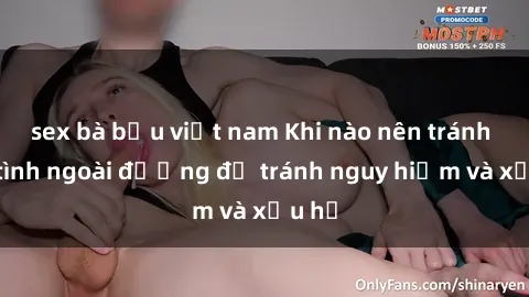 sex bà bầu việt nam Khi nào nên tránh làm tình ngoài đường để tránh nguy hiểm và xấu hổ