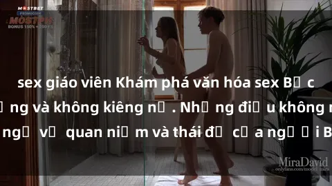 sex giáo viên Khám phá văn hóa sex Bắc Âu: Sự tự do, đa dạng và không kiêng nể. Những điều không ngờ về quan niệm và thái độ của người Bắc Âu đối với tình dục.