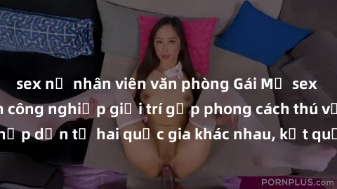 sex nữ nhân viên văn phòng Gái Mỹ sex Việt Nam: Khi nền công nghiệp giải trí gặp phong cách thú vị và hấp dẫn từ hai quốc gia khác nhau, kết quả thú vị không thể bỏ qua.