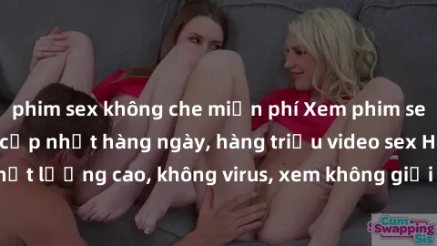 phim sex không che miễn phí Xem phim sex online miễn phí, cập nhật hàng ngày, hàng triệu video sex HD chất lượng cao, không virus, xem không giới hạn, hoàn toàn miễn phí.