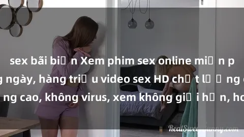 sex bãi biển Xem phim sex online miễn phí, cập nhật hàng ngày, hàng triệu video sex HD chất lượng cao, không virus, xem không giới hạn, hoàn toàn miễn phí.