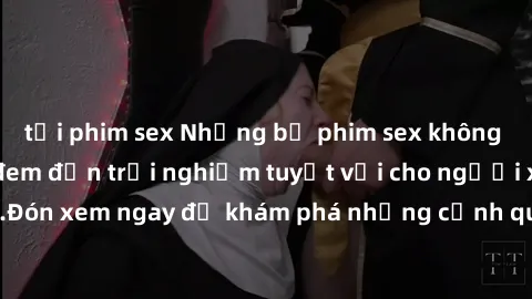 tải phim sex Những bộ phim sex không che HD đỉnh cao, đem đến trải nghiệm tuyệt vời cho người xem.Đón xem ngay để khám phá những cảnh quay đẹp mắt và kích thích.