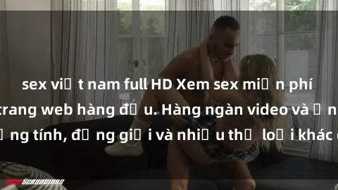 sex việt nam full HD Xem sex miễn phí ngay tại địa chỉ trang web hàng đầu. Hàng ngàn video và ảnh đồng tính, đồng giới và nhiều thể loại khác đang chờ bạn khám phá.