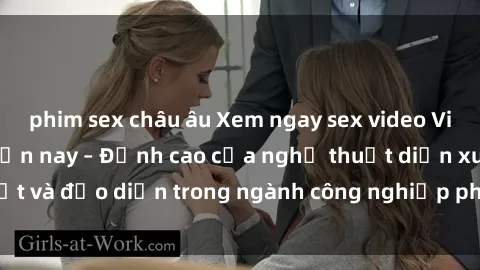 phim sex châu âu Xem ngay sex video Việt Nam hot nhất hiện nay – Đỉnh cao của nghệ thuật diễn xuất và đạo diễn trong ngành công nghiệp phim người lớn tại đây!