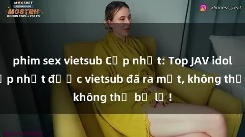 phim sex vietsub Cập nhật: Top JAV idol xinh đẹp nhất được vietsub đã ra mắt, không thể bỏ lỡ!