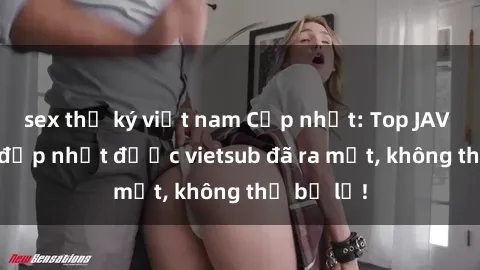 sex thư ký việt nam Cập nhật: Top JAV idol xinh đẹp nhất được vietsub đã ra mắt, không thể bỏ lỡ!