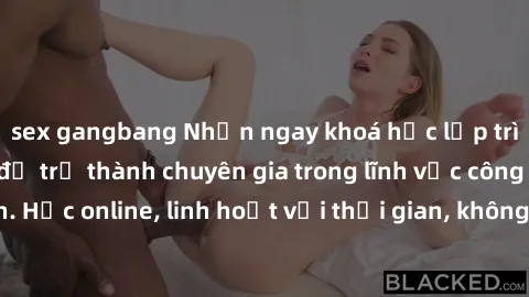 sex gangbang Nhận ngay khoá học lập trình Java miễn phí để trở thành chuyên gia trong lĩnh vực công nghệ thông tin. Học online, linh hoạt với thời gian, không giới hạn địa điểm. Đăng ký ngay!