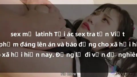 sex mỹ latinh Tội ác sex tra tấn Việt Nam: những vụ vi phạm đáng lên án và báo động cho xã hội hiện nay. Đừng lờ đi vấn đề nghiêm trọng này!