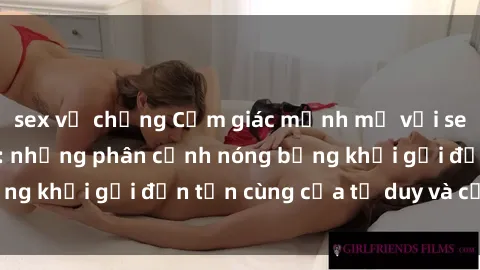 sex vợ chồng Cảm giác mạnh mẽ với sex BDSM không che: những phân cảnh nóng bỏng khơi gợi đến tận cùng của tư duy và cơ thể.
