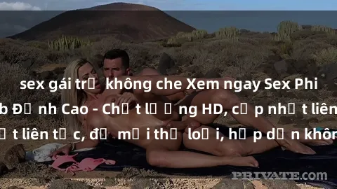 sex gái trẻ không che Xem ngay Sex Phim Hàn Quốc Vietsub Đỉnh Cao - Chất lượng HD, cập nhật liên tục, đủ mọi thể loại, hấp dẫn không thể bỏ qua!