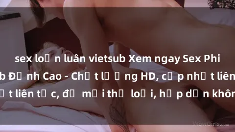 sex loạn luân vietsub Xem ngay Sex Phim Hàn Quốc Vietsub Đỉnh Cao - Chất lượng HD, cập nhật liên tục, đủ mọi thể loại, hấp dẫn không thể bỏ qua!