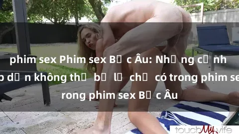 phim sex Phim sex Bắc Âu: Những cảnh nóng hấp dẫn không thể bỏ lỡ chỉ có trong phim sex Bắc Âu