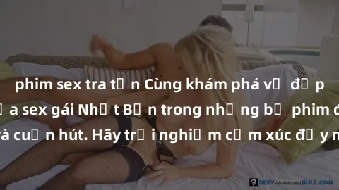 phim sex tra tấn Cùng khám phá vẻ đẹp và sức gợi cảm của sex gái Nhật Bản trong những bộ phim đầy nghệ thuật và cuốn hút. Hãy trải nghiệm cảm xúc đầy mới mẻ và sống động từ những cảnh quay tinh tế và 