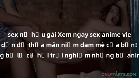 sex nữ hầu gái Xem ngay sex anime vietsub cực hot và hấp dẫn để thỏa mãn niềm đam mê của bạn! Đừng bỏ lỡ cơ hội trải nghiệm những bộ anime đỉnh cao chỉ có tại đây!