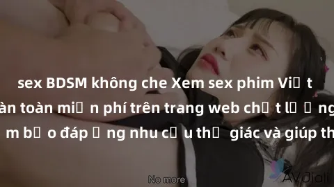 sex BDSM không che Xem sex phim Việt Nam không che hoàn toàn miễn phí trên trang web chất lượng cao. Đảm bảo đáp ứng nhu cầu thị giác và giúp thỏa mãn mong muốn của bạn.