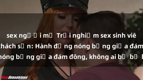 sex người mỹ Trải nghiệm sex sinh viên sôi động trong khách sạn: Hành động nóng bỏng giữa đám đông, không ai bị bỏ lỡ