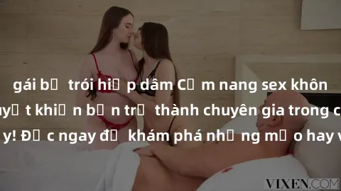 gái bị trói hiếp dâm Cẩm nang sex không che: Những bí quyết khiến bạn trở thành chuyên gia trong chuyện ấy! Đọc ngay để khám phá những mẹo hay và bí quyết tình dục không che.