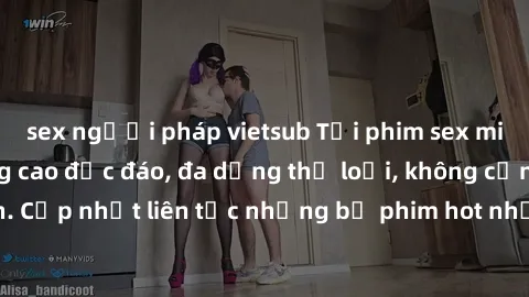 sex người pháp vietsub Tải phim sex miễn phí chất lượng cao độc đáo, đa dạng thể loại, không cần đăng ký tài khoản. Cập nhật liên tục những bộ phim hot nhất trên thị trường. Sự lựa chọn hàng đầu cho n