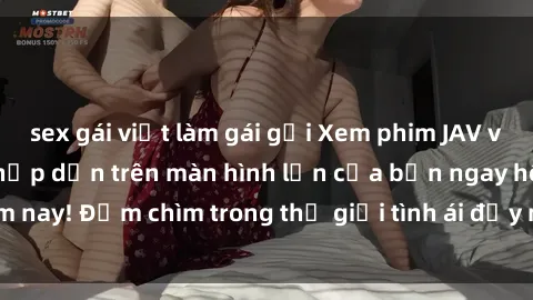 sex gái việt làm gái gọi Xem phim JAV vietsub mới nhất và hấp dẫn trên màn hình lớn của bạn ngay hôm nay! Đắm chìm trong thế giới tình ái đầy nóng bỏng và kích thích.