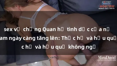 sex vợ chồng Quan hệ tình dục của nữ sinh Việt Nam ngày càng tăng lên: Thực hư và hậu quả không ngờ