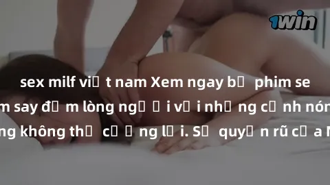 sex milf việt nam Xem ngay bộ phim sex milf hot nhất, làm say đắm lòng người với những cảnh nóng bỏng không thể cưỡng lại. Sự quyến rũ của MILF sẽ khiến bạn mãnh liệt!