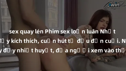 sex quay lén Phim sex loạn luân Nhật Bản: Hành động đầy kích thích, cuốn hút từ đầu đến cuối. Những cảnh quay đầy nhiệt huyết, đưa người xem vào thế giới độc đáo của tình thân. Đừng bỏ lỡ!