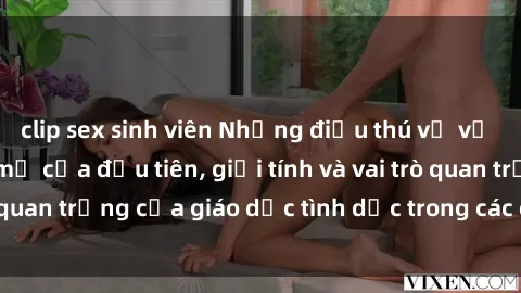 clip sex sinh viên Những điều thú vị về sex ở Bắc Âu: Sự mở cửa đầu tiên, giới tính và vai trò quan trọng của giáo dục tình dục trong các quốc gia này.
