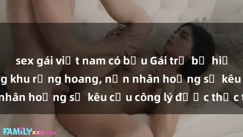 sex gái việt nam có bầu Gái trẻ bị hiếp dâm bạo lực trong khu rừng hoang, nạn nhân hoảng sợ kêu cầu công lý được thực thi