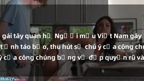 gái tây quan hệ Người mẫu Việt Nam gây sốt với loạt shoot ảnh táo bạo, thu hút sự chú ý của công chúng bằng vẻ đẹp quyến rũ và gợi cảm.